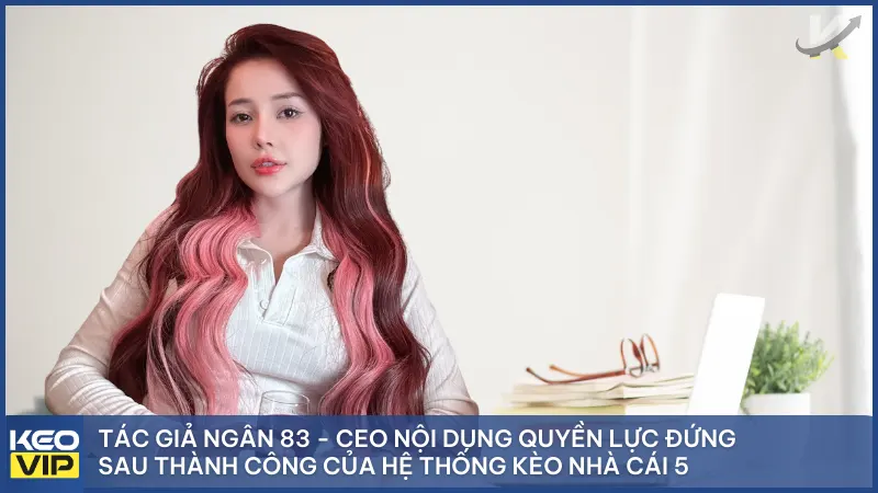 Tác giả Ngân 83 1 Chân dung Tác giả Ngân 83 - người dẫn dắt hệ thống Keonhacai5