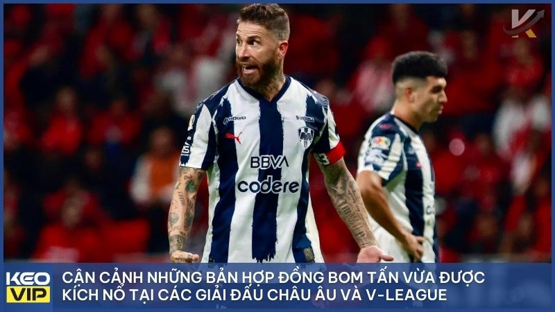 Cận cảnh những bản hợp đồng bom tấn vừa được kích nổ tại các giải đấu Châu Âu và V-League