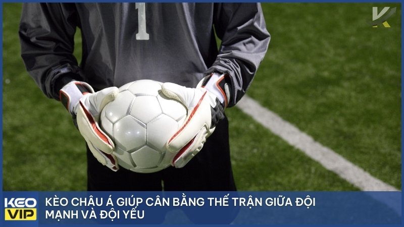 Điểm đặc biệt của kèo châu Á là giúp cân bằng thế trận giữa đội mạnh và đội yếu