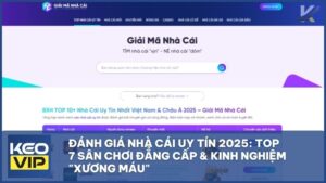 Đánh Giá Nhà Cái Uy Tín 2025: Top 7 Sân Chơi Đẳng Cấp & Kinh Nghiệm "Xương Máu"