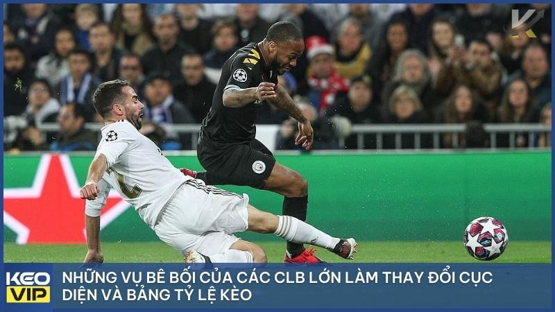 Những vụ bê bối của các CLB lớn làm thay đổi cục diện và bảng tỷ lệ kèo