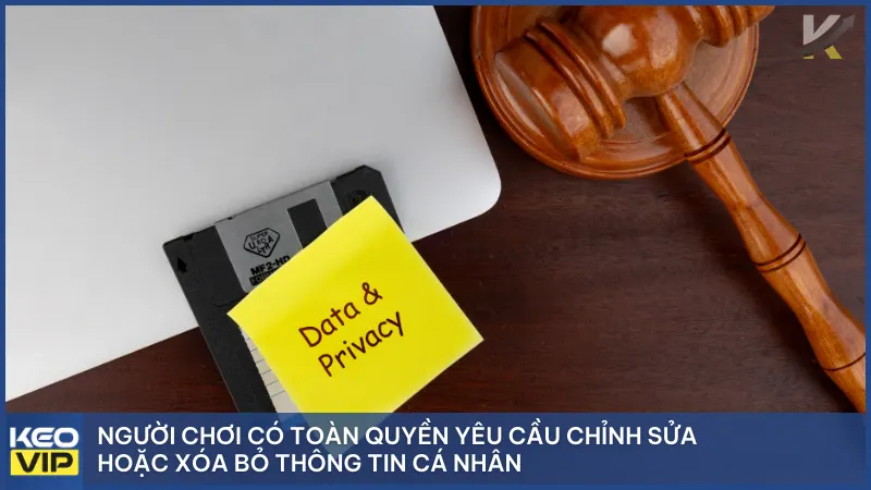 Người chơi có toàn quyền yêu cầu chỉnh sửa hoặc xóa bỏ thông tin cá nhân