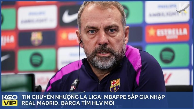 Tin bóng đá La Liga nóng hổi: Thương vụ Mbappe và bài toán nhân sự của Barca