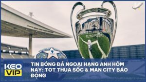 Cúp C1 Châu Âu và tỷ lệ kèo nhà cái bóng đá hôm nay.