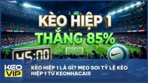 keo hiep 1 la gi bi kip soi keo - Kèo hiệp 1 là gì? 5 Chiến thuật soi kèo hiệp 1 hiệu quả