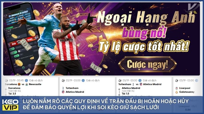 Luôn nắm rõ các quy định về trận đấu bị hoãn hoặc hủy để đảm bảo quyền lợi khi soi kèo giữ sạch lưới tại kèo nhà cái 5.